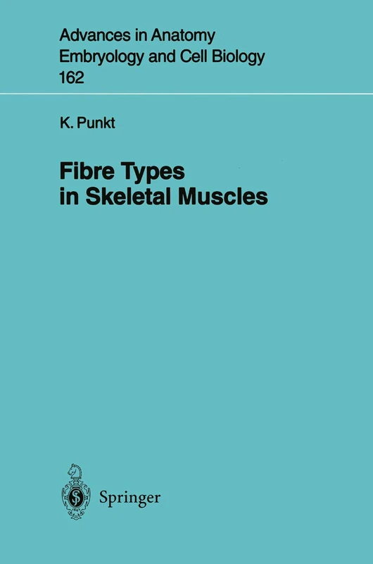 Fibre Types in Skeletal Muscles: 162 (Advances in Anatomy, Embryology and Cell Biology, 162)