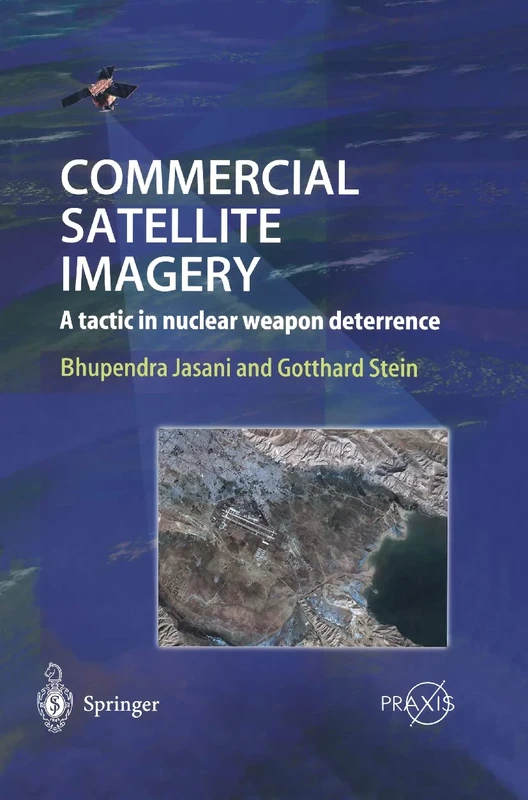Commercial Satellite Imagery: A tactic in nuclear weapon deterrence (Springer Praxis Books)
