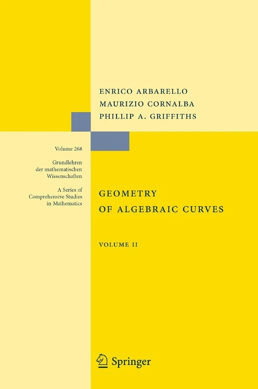 Geometry of Algebraic Curves: Volume II with a contribution by Joseph Daniel Harris: 268 (Grundlehren der mathematischen Wissenschaften, 268)