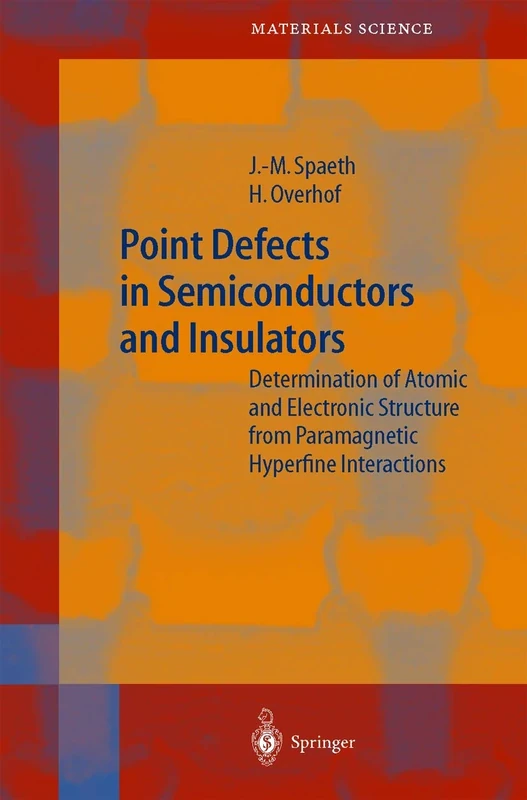 Point Defects in Semiconductors and Insulators: Determination of Atomic and Electronic Structure from Paramagnetic Hyperfine Interactions: 51 (Springer Series in Materials Science, 51)