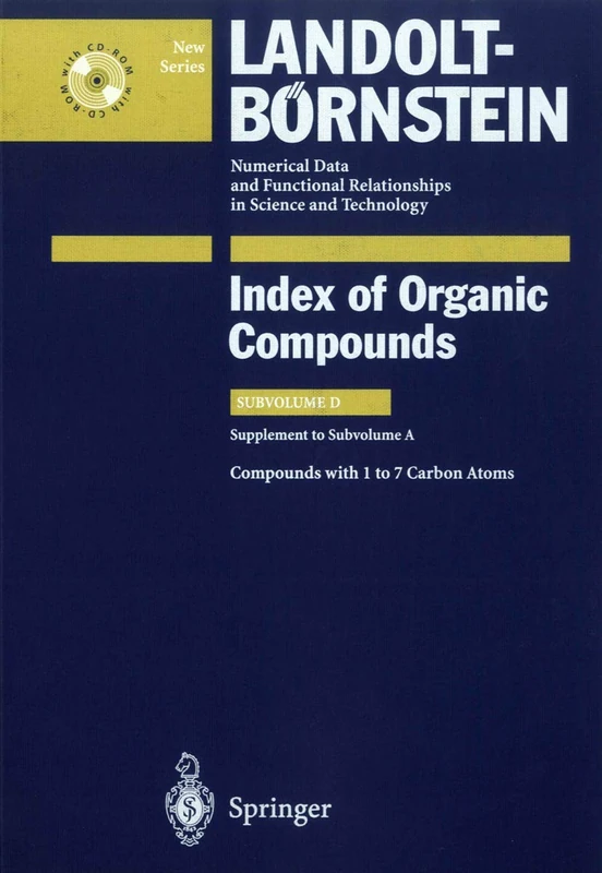 Compounds with 1 to 7 Carbon Atom (Supplement to Subvolume A): Index of Organic Compounds: 3D (Landolt-Börnstein: Numerical Data and Functional ... in Science and Technology - New Series, 3D)
