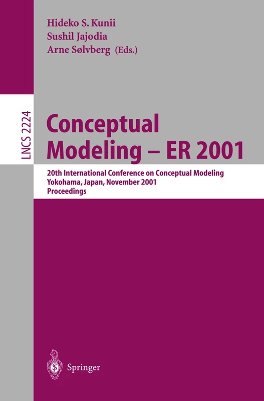 Conceptual Modeling - ER 2001: 20th International Conference on Conceptual Modeling, Yokohama, Japan, November 27-30, 2001, Proceedings: 2224 (Lecture Notes in Computer Science, 2224)