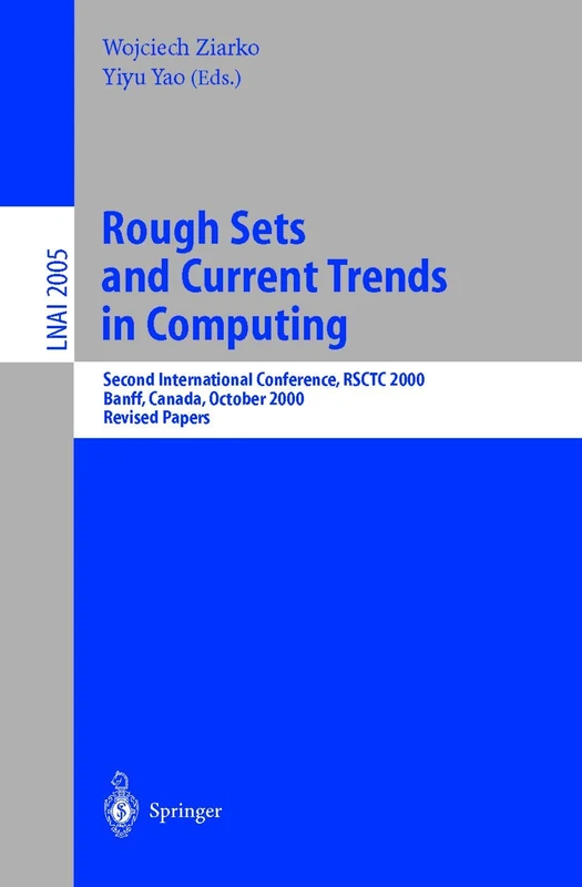 Rough Sets and Current Trends in Computing: Second International Conference, RSCTC 2000 Banff, Canada, October 16-19, 2000 Revised Papers: 2005 (Lecture Notes in Computer Science, 2005)