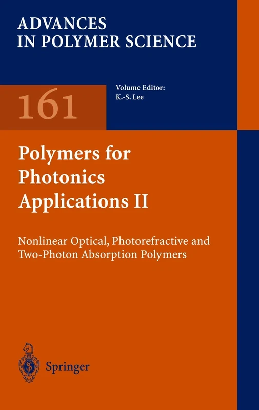 Polymers for Photonics Applications II: Nonlinear Optical, Photorefractive and Two-Photon Absorption Polymers: 161 (Advances in Polymer Science, 161)