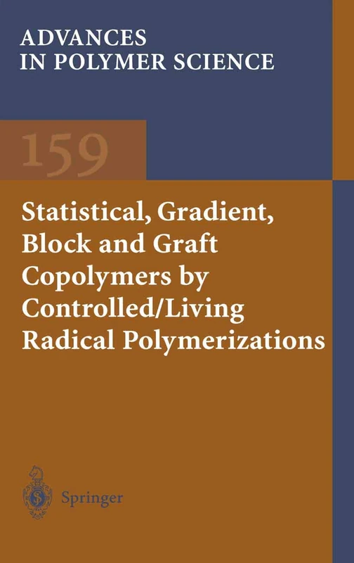 Statistical, Gradient, Block and Graft Copolymers by Controlled/Living Radical Polymerizations: 159 (Advances in Polymer Science, 159)