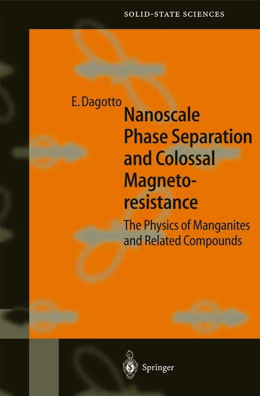 Nanoscale Phase Separation and Colossal Magnetoresistance: The Physics of Manganites and Related Compounds: 136 (Springer Series in Solid-State Sciences, 136)