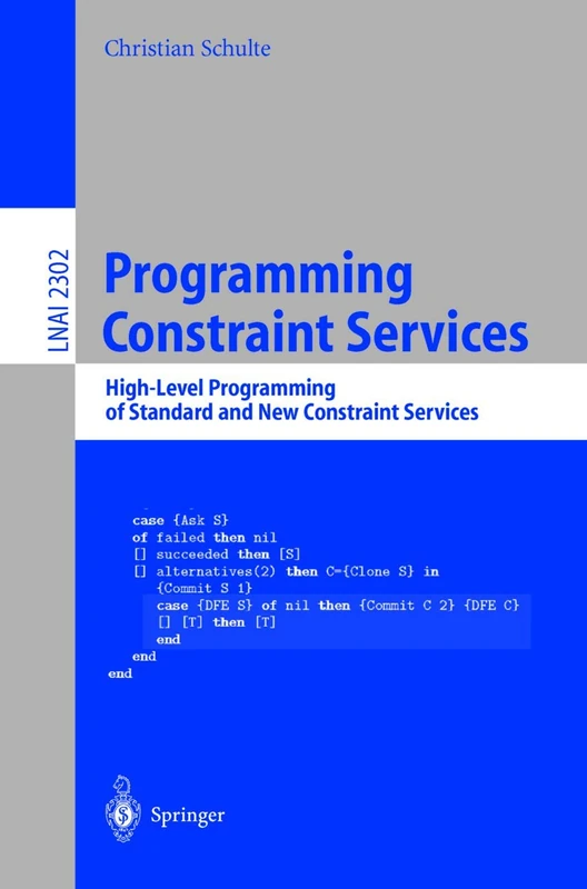 Programming Constraint Services: High-Level Programming of Standard and New Constraint Services: 2302 (Lecture Notes in Computer Science, 2302)