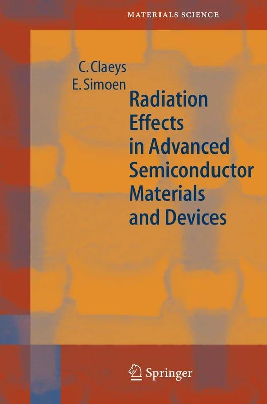 Radiation Effects in Advanced Semiconductor Materials and Devices: 57 (Springer Series in Materials Science, 57)