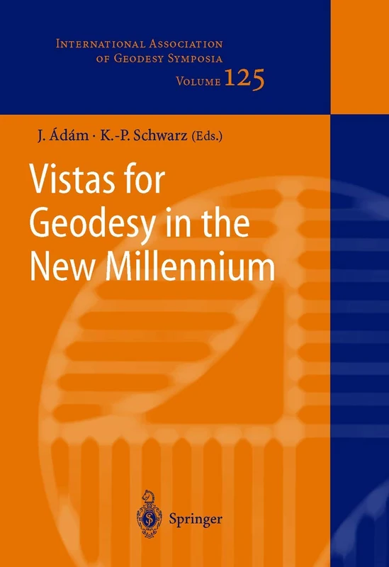 Vistas for Geodesy in the New Millennium: IAG 2001 Scientific Assembly, Budapest, Hungary, September 2-7, 2001: 125 (International Association of Geodesy Symposia, 125)