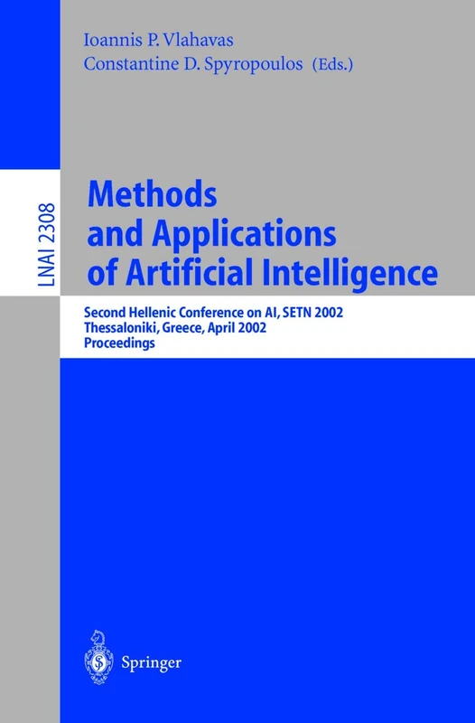 Methods and Applications of Artificial Intelligence: Second Hellenic Conference on AI, SETN 2002 Thessaloniki, Greece, April 11–12, 2002 Proceedings: 2308 (Lecture Notes in Computer Science, 2308)