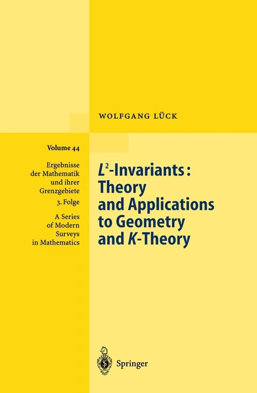 L2-Invariants: Theory and Applications to Geometry and K-Theory: 44 (Ergebnisse der Mathematik und ihrer Grenzgebiete. 3. Folge / A Series of Modern Surveys in Mathematics, 44)