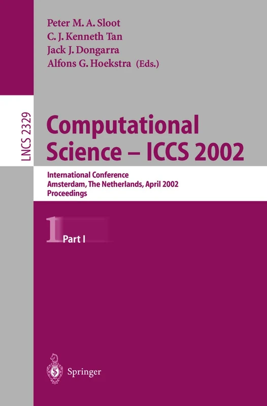 Computational Science - ICCS 2002: International Conference, Amsterdam, The Netherlands, April 21-24, 2002. Proceedings, Part I: 2329 (Lecture Notes in Computer Science, 2329)
