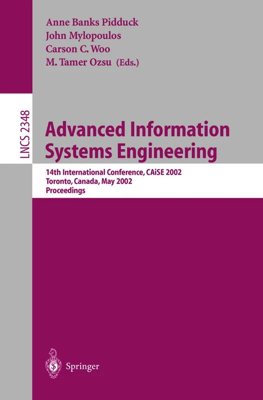 Advanced Information Systems Engineering: 14th International Conference, CAiSE 2002 Toronto, Canada, May 27-31, 2002 Proceedings: 2348 (Lecture Notes in Computer Science, 2348)