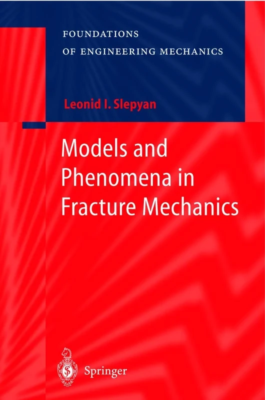 Models and Phenomena in Fracture Mechanics (Foundations of Engineering Mechanics)