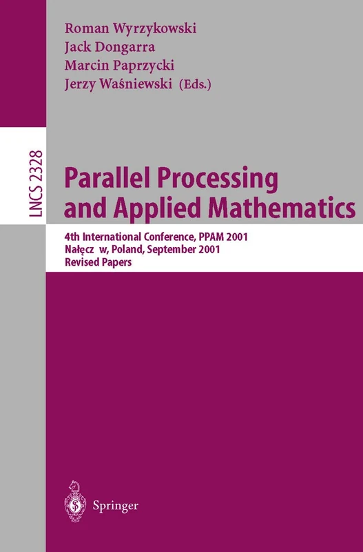 Parallel Processing and Applied Mathematics: 4th International Conference, PPAM 2001 Naleczow, Poland, September 9-12, 2001 Revised Papers: 2328 (Lecture Notes in Computer Science, 2328)
