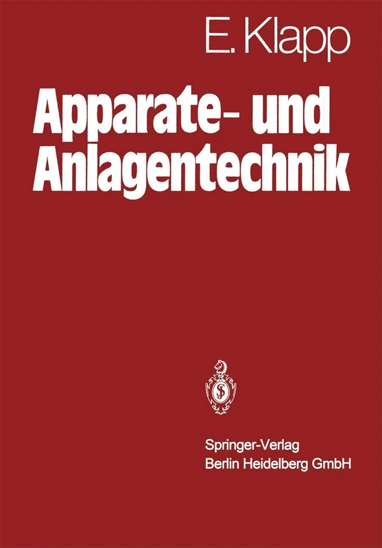 Apparate- und Anlagentechnik: Planung, Berechnung, Bau und Betrieb stoff- und energiewandelnder Systeme auf konstruktiver Grundlage (Klassiker der Technik)