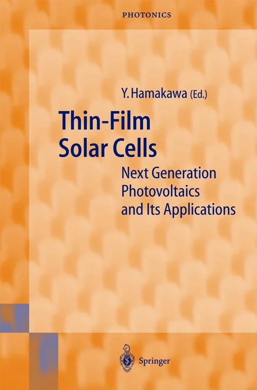 Thin-Film Solar Cells: Next Generation Photovoltaics and Its Applications: 13 (Springer Series in Photonics, 13)