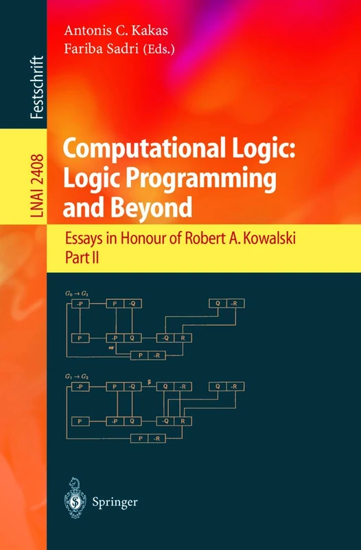 Computational Logic: Logic Programming and Beyond: Essays in Honour of Robert A. Kowalski, Part II: 2408 (Lecture Notes in Computer Science, 2408)