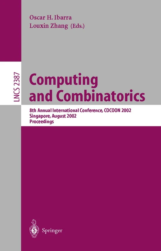 Computing and Combinatorics: 8th Annual International Conference, COCOON 2002, Singapore, August 15-17, 2002 Proceedings: 2387 (Lecture Notes in Computer Science, 2387)