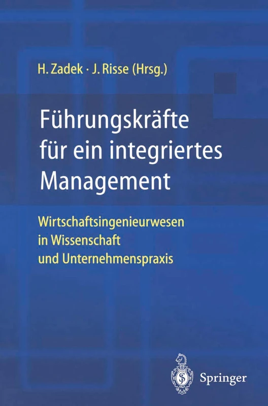 Führungskräfte für ein integriertes Management: Wirtschaftsingenieurwesen in Wissenschaft und Unternehmenspraxis