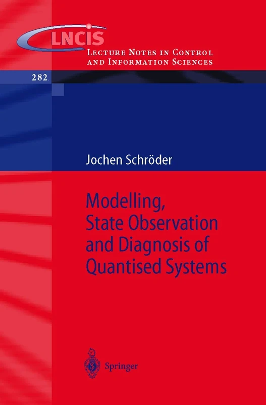 Modelling, State Observation and Diagnosis of Quantised Systems: 282 (Lecture Notes in Control and Information Sciences, 282)