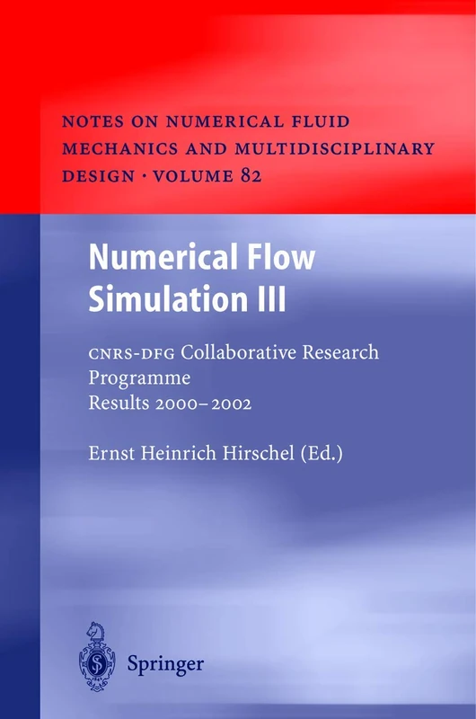 Numerical Flow Simulation III: CNRS-DFG Collaborative Research Programme Results 2000–2002: 82 (Notes on Numerical Fluid Mechanics and Multidisciplinary Design, 82)