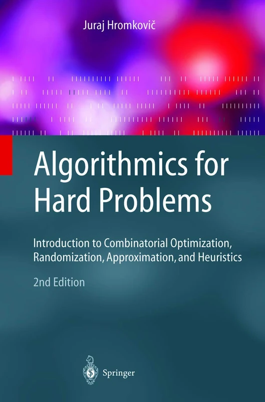 Algorithmics for Hard Problems: Introduction to Combinatorial Optimization, Randomization, Approximation, and Heuristics (Texts in Theoretical Computer Science. An EATCS Series)