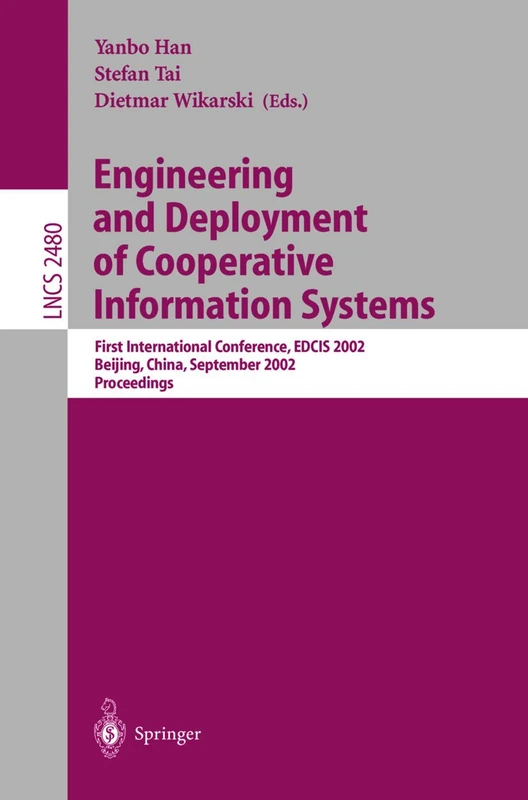 Engineering and Deployment of Cooperative Information Systems: First International Conference, EDCIS 2002, Beijing, China, September 17-20, 2002. ... (Lecture Notes in Computer Science, 2480)