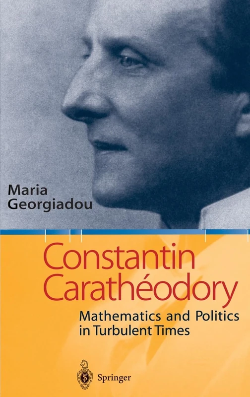 Constantin Caratheodory: Mathematics and Politics in Turbulent Times