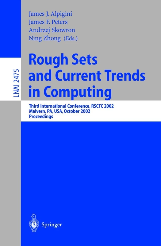 Rough Sets and Current Trends in Computing: Third International Conference, RSCTC 2002, Malvern, PA, USA, October 14-16, 2002. Proceedings: 2475 (Lecture Notes in Computer Science, 2475)