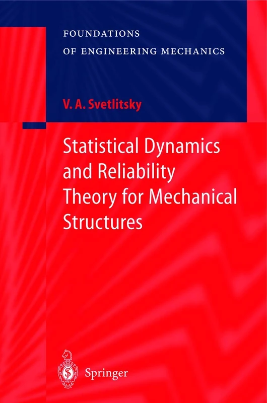 Statistical Dynamics and Reliability Theory for Mechanical Structures (Foundations of Engineering Mechanics)