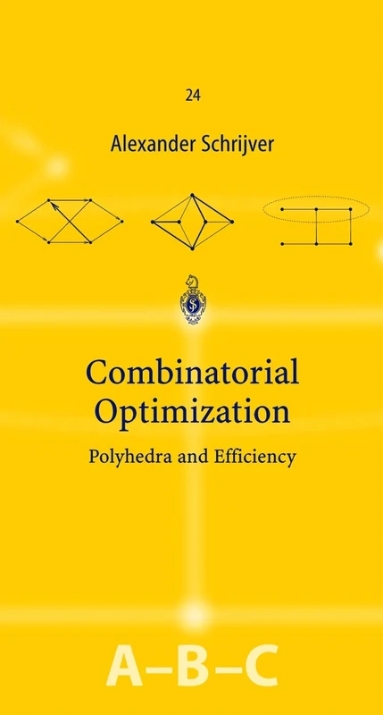 Combinatorial Optimization: Polyhedra and Efficiency: 24 (Algorithms and Combinatorics, 24)