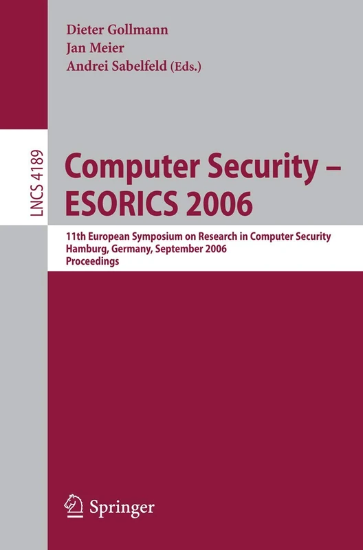 Computer Security – ESORICS 2006: 11th European Symposium on Research in Computer Security, Hamburg, Germany, September 18-20, 2006, Proceedings: 4189 (Lecture Notes in Computer Science, 4189)