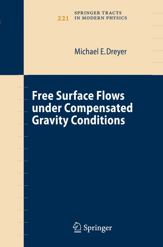 Free Surface Flows under Compensated Gravity Conditions: 221 (Springer Tracts in Modern Physics, 221)
