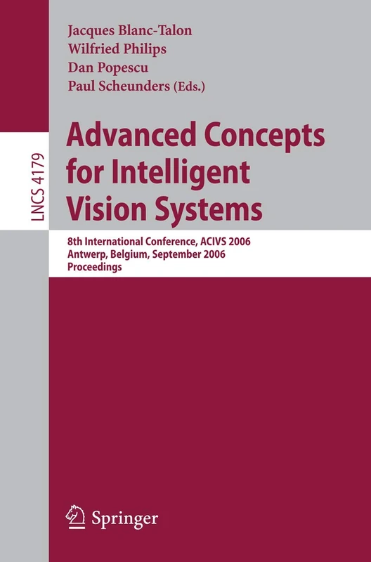 Advanced Concepts for Intelligent Vision Systems: 8th International Conference, ACIVS 2006, Antwerp, Belgium, September 18-21, 2006, Proceedings: 4179 (Lecture Notes in Computer Science, 4179)