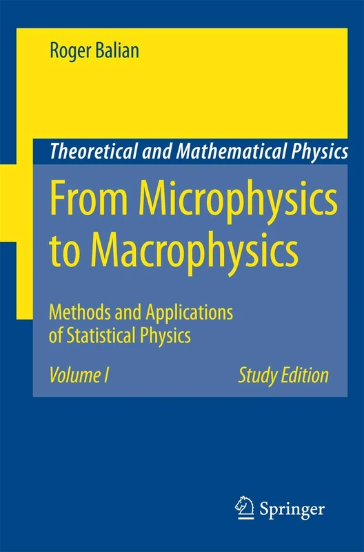 From Microphysics to Macrophysics: Methods and Applications of Statistical Physics. Volume I: 1 (Theoretical and Mathematical Physics)