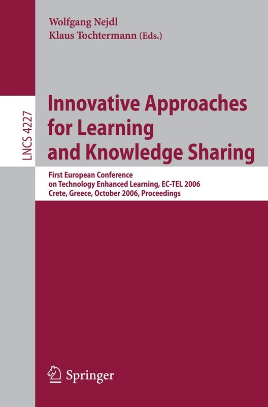 Innovative Approaches for Learning and Knowledge Sharing: First European Conference on Technology Enhanced Learning, EC-TEL 2006, Crete, Greece, ... (Lecture Notes in Computer Science, 4227)
