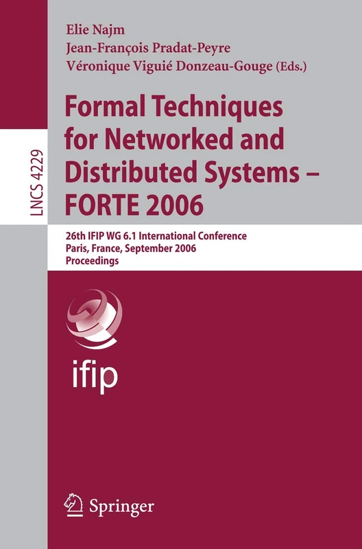 Formal Techniques for Networked and Distributed Systems - FORTE 2006: 26th IFIP WG 6.1 International Conference, Paris, France, September 26-29, 2006, ... (Lecture Notes in Computer Science, 4229)