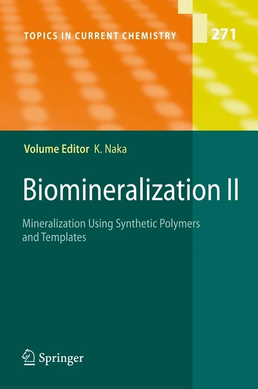 Biomineralization II: Mineralization Using Synthetic Polymers and Templates: 271 (Topics in Current Chemistry, 271)
