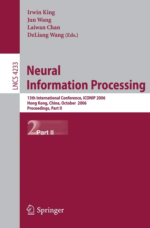 Neural Information Processing: 13th International Conference, ICONIP 2006, Hong Kong, China, October 3-6, 2006, Proceedings, Part II: 4233 (Lecture Notes in Computer Science, 4233)