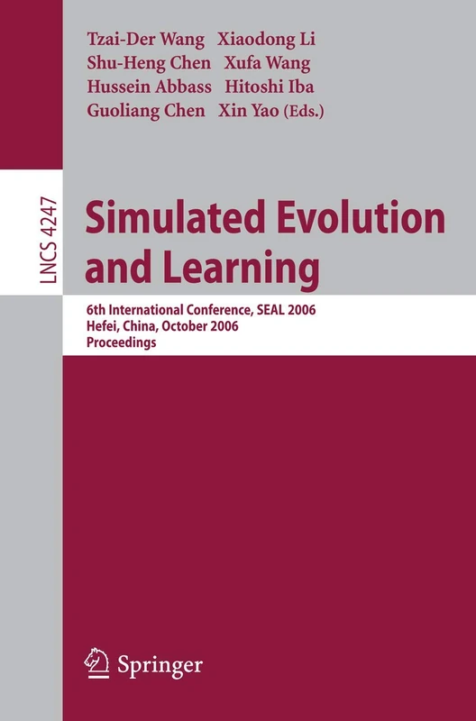 Simulated Evolution and Learning: 6th International Conference, SEAL 2006, Hefei, China, October 15-18, 2006, Proceedings: 4247 (Lecture Notes in Computer Science, 4247)