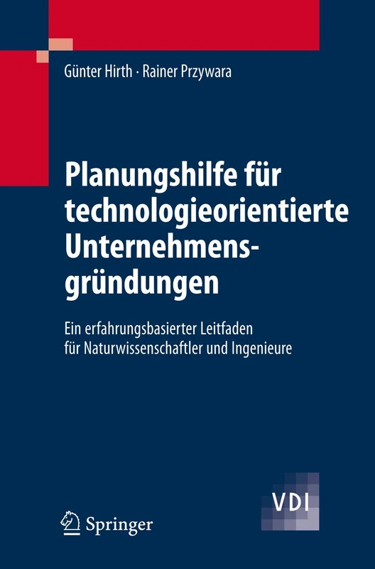 Planungshilfe für technologieorientierte Unternehmensgründungen: Ein erfahrungsbasierter Leitfaden für Naturwissenschaftler und Ingenieure (VDI-Buch) - Image 1