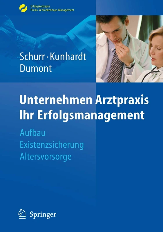 Unternehmen Arztpraxis - Ihr Erfolgsmanagement: Aufbau - Existenzsicherung - Altersvorsorge (Erfolgskonzepte Praxis- & Krankenhaus-Management)