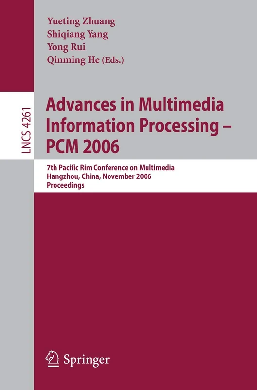 Advances in Multimedia Information Processing - PCM 2006: 7th Pacific Rim Conference on Multimedia, Hangzhou, China, November 2-4, 2006, Proceedings: 4261 (Lecture Notes in Computer Science, 4261)