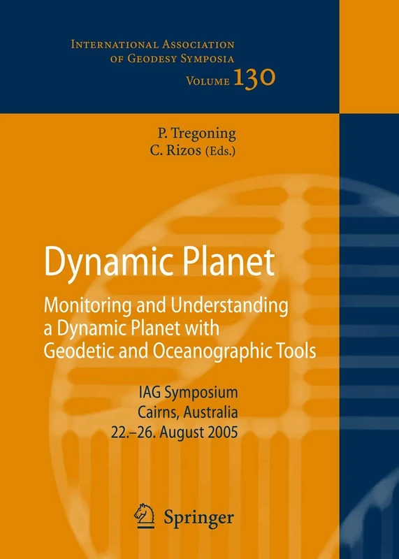 Dynamic Planet: Monitoring and Understanding a Dynamic Planet with Geodetic and Oceanographic Tools: 130 (International Association of Geodesy Symposia, 130)