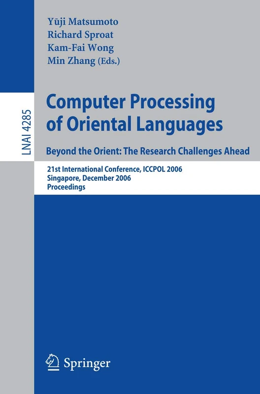 Computer Processing of Oriental Languages. Beyond the Orient: The Research Challenges Ahead: 21st International Conference, ICCPOL 2006, Singapore, ... (Lecture Notes in Computer Science, 4285) - Image 1