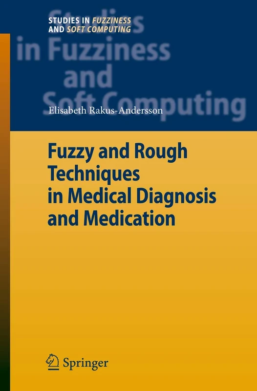 Fuzzy and Rough Techniques in Medical Diagnosis and Medication: 212 (Studies in Fuzziness and Soft Computing, 212)
