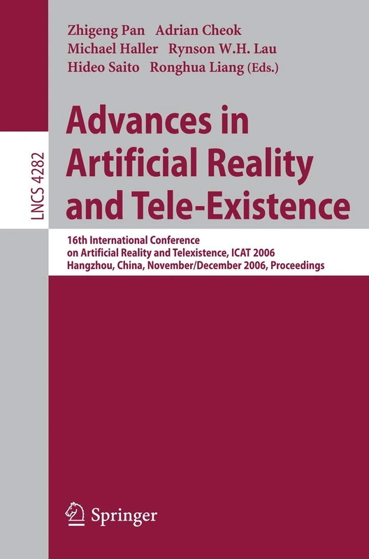 Advances in Artificial Reality and Tele-Existence: 16th International Conference on Artificial Reality and Telexistence, ICAT 2006, Hangzhou, China, ... (Lecture Notes in Computer Science, 4282)