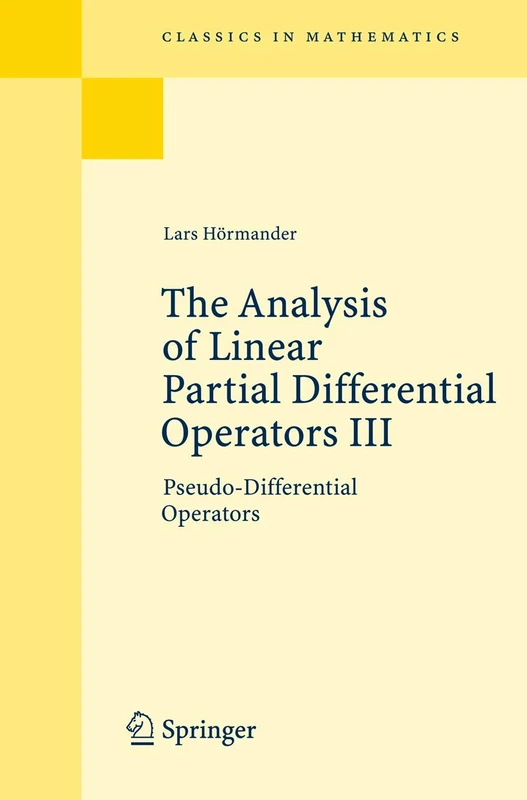 The Analysis of Linear Partial Differential Operators III: Pseudo-Differential Operators (Classics in Mathematics)