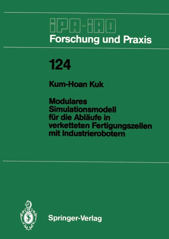 Modulares Simulationsmodell für die Abläufe in verketteten Fertigungszellen mit Industrierobotern: 124 (IPA-IAO - Forschung und Praxis, 124)